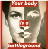 Barbara Kruger "Your Body is a Battleground"