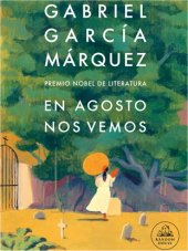 Portada de la novela póstuma de Gabriel García Márquez "En agosto nos vemos"